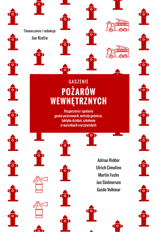 Gaszenie pożarów wewnętrznych. Rozgorzenie i spalanie gazów pożarowych, metody gaśnicze, taktyka działań, szkolenie w warunkach rzeczywistych (2017)